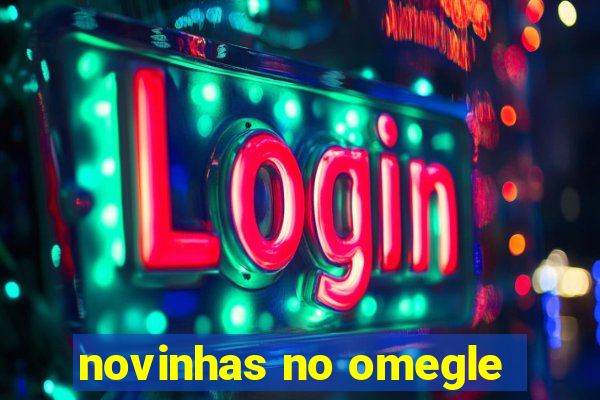 novinhas no omegle